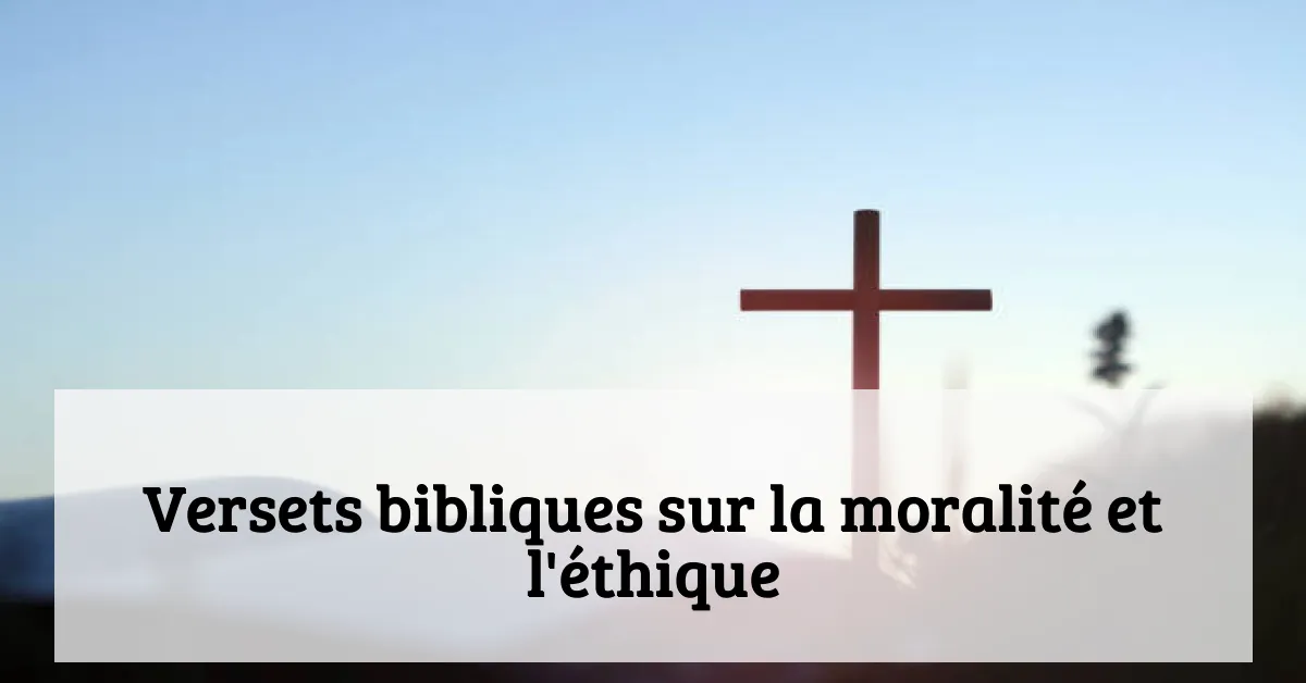 Versets bibliques sur la moralité et l'éthique