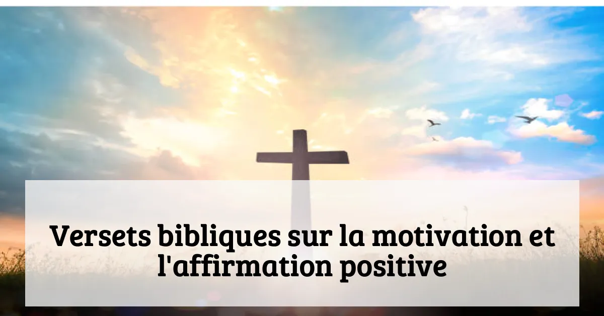 Versets bibliques sur la motivation et l'affirmation positive