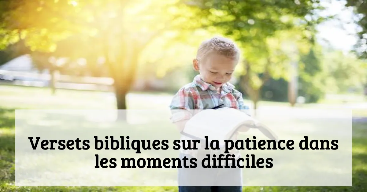 Versets bibliques sur la patience dans les moments difficiles