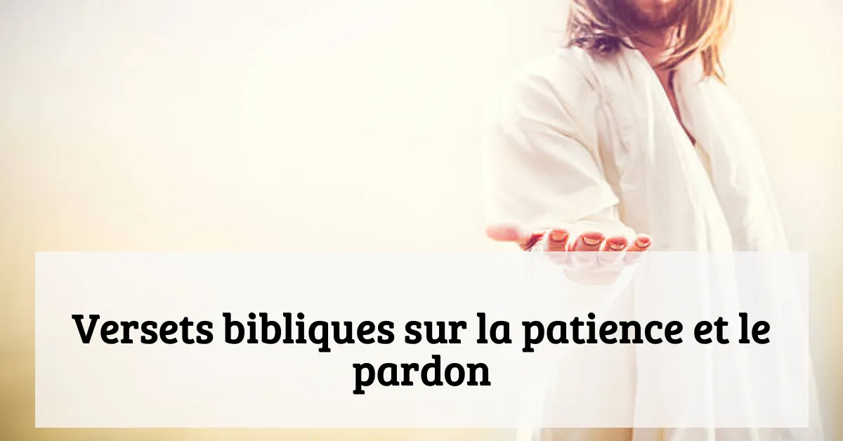 Versets bibliques sur la patience et le pardon