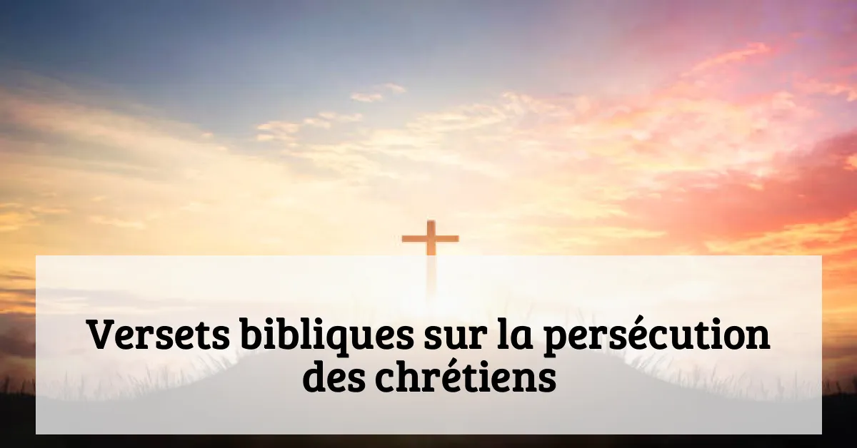Versets bibliques sur la persécution des chrétiens