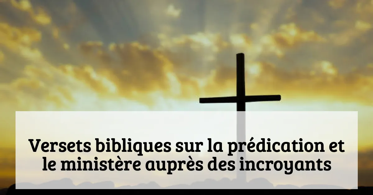 Versets bibliques sur la prédication et le ministère auprès des incroyants