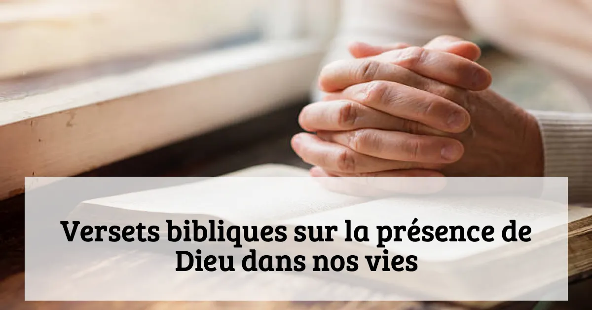 Versets bibliques sur la présence de Dieu dans nos vies