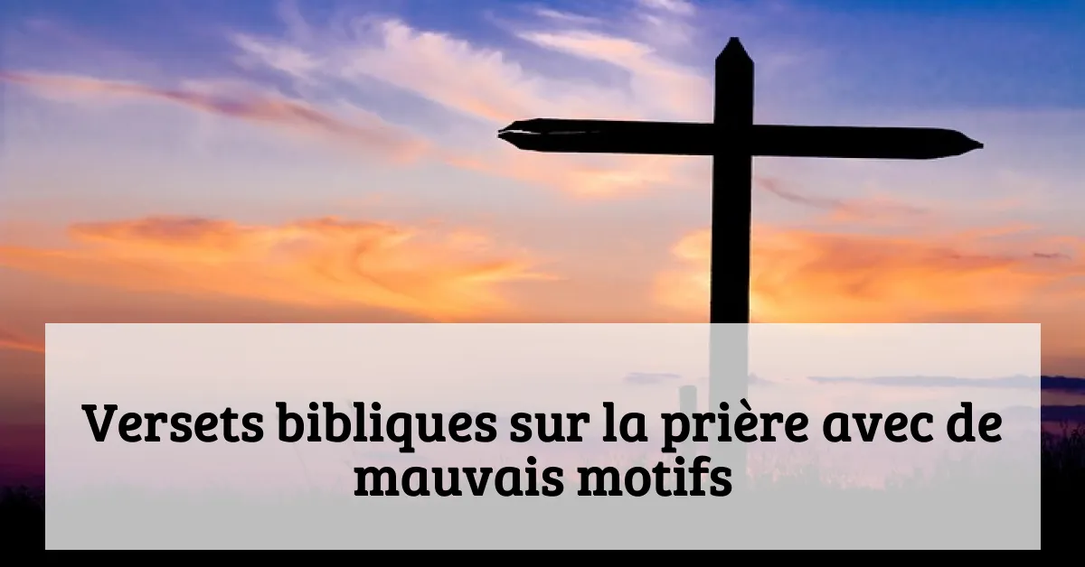 Versets bibliques sur la prière avec de mauvais motifs