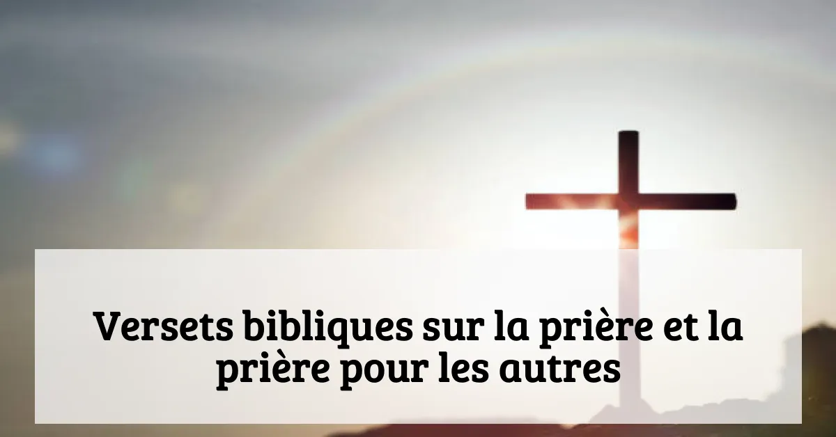 Versets bibliques sur la prière et la prière pour les autres
