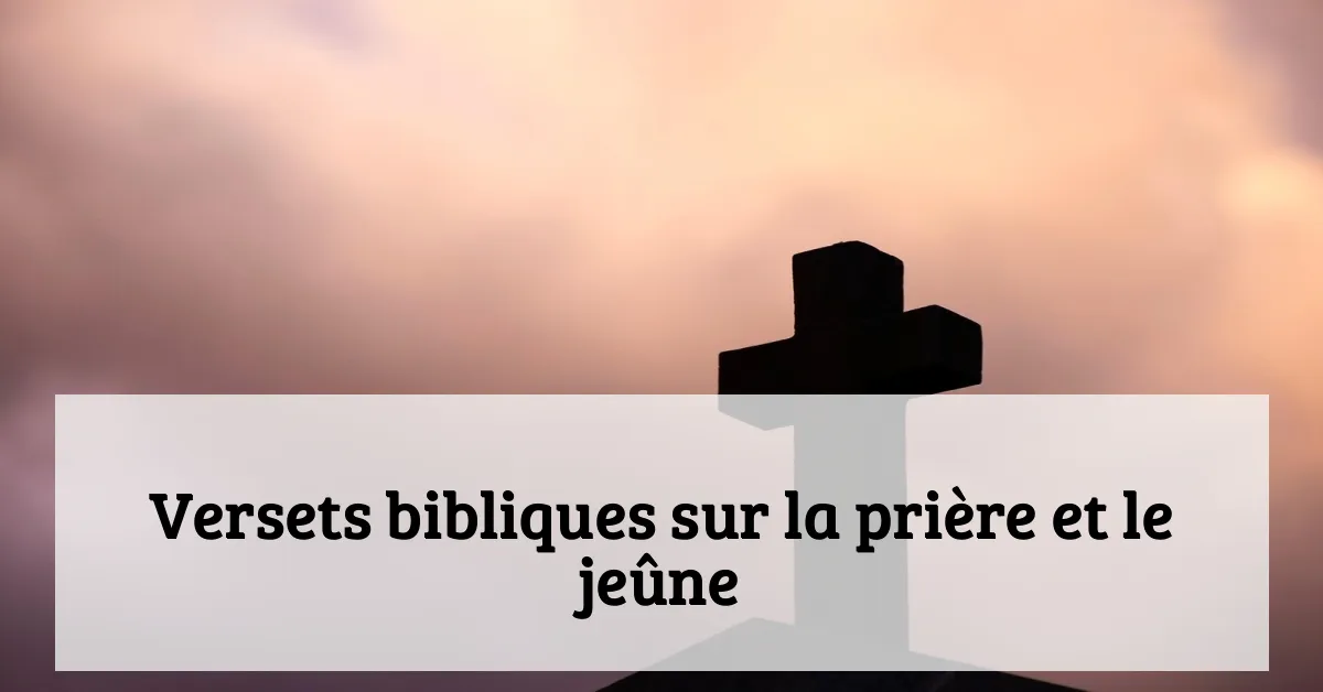 Versets bibliques sur la prière et le jeûne