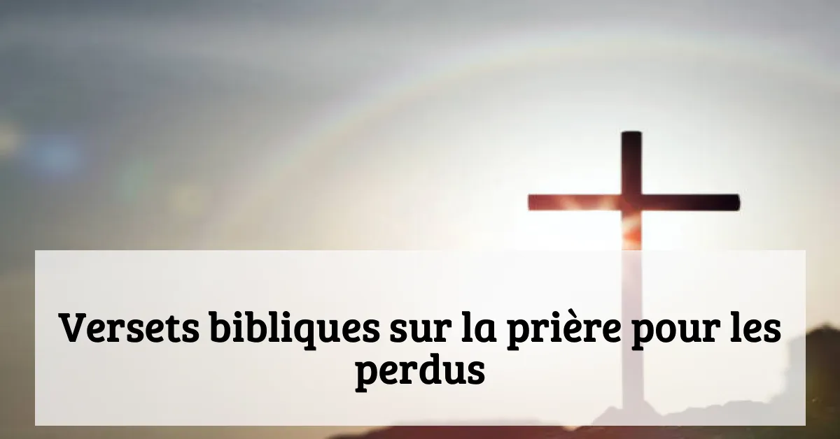 Versets bibliques sur la prière pour les perdus