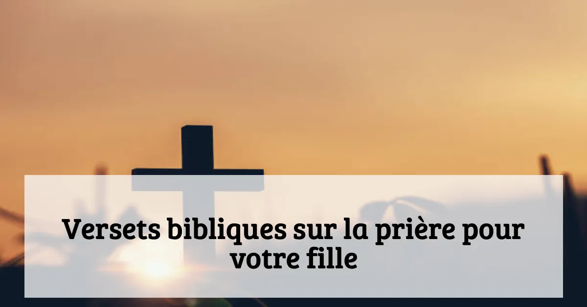 Versets bibliques sur la prière pour votre fille