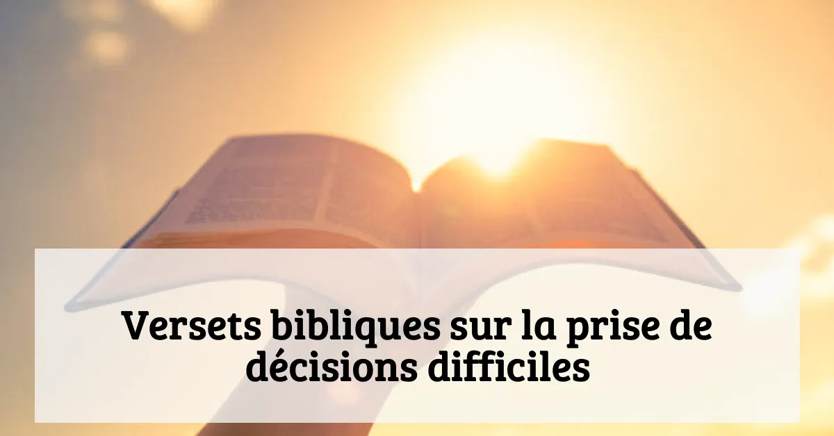 Versets bibliques sur la prise de décisions difficiles