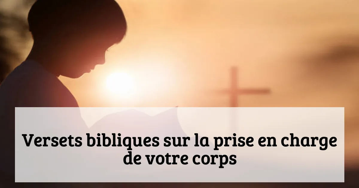 Versets bibliques sur la prise en charge de votre corps