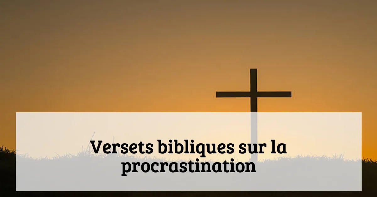 Versets bibliques sur la procrastination