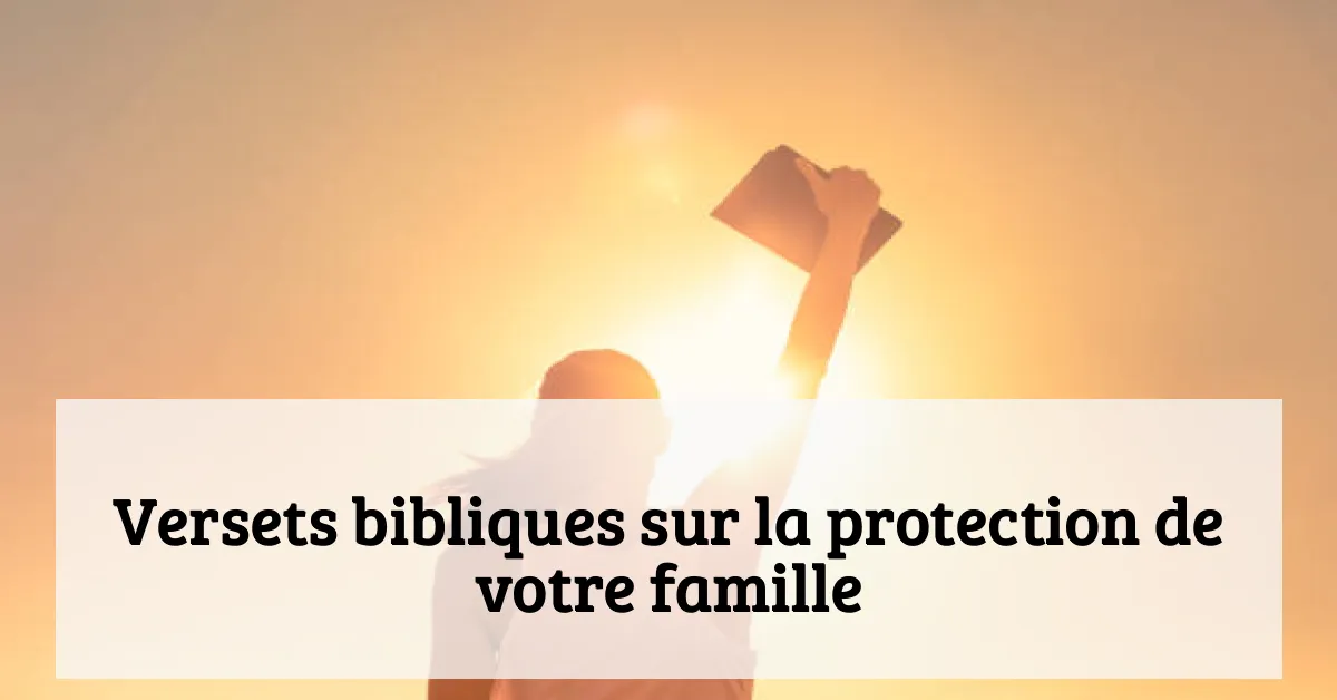 Versets bibliques sur la protection de votre famille