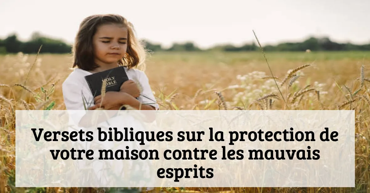 Versets bibliques sur la protection de votre maison contre les mauvais esprits