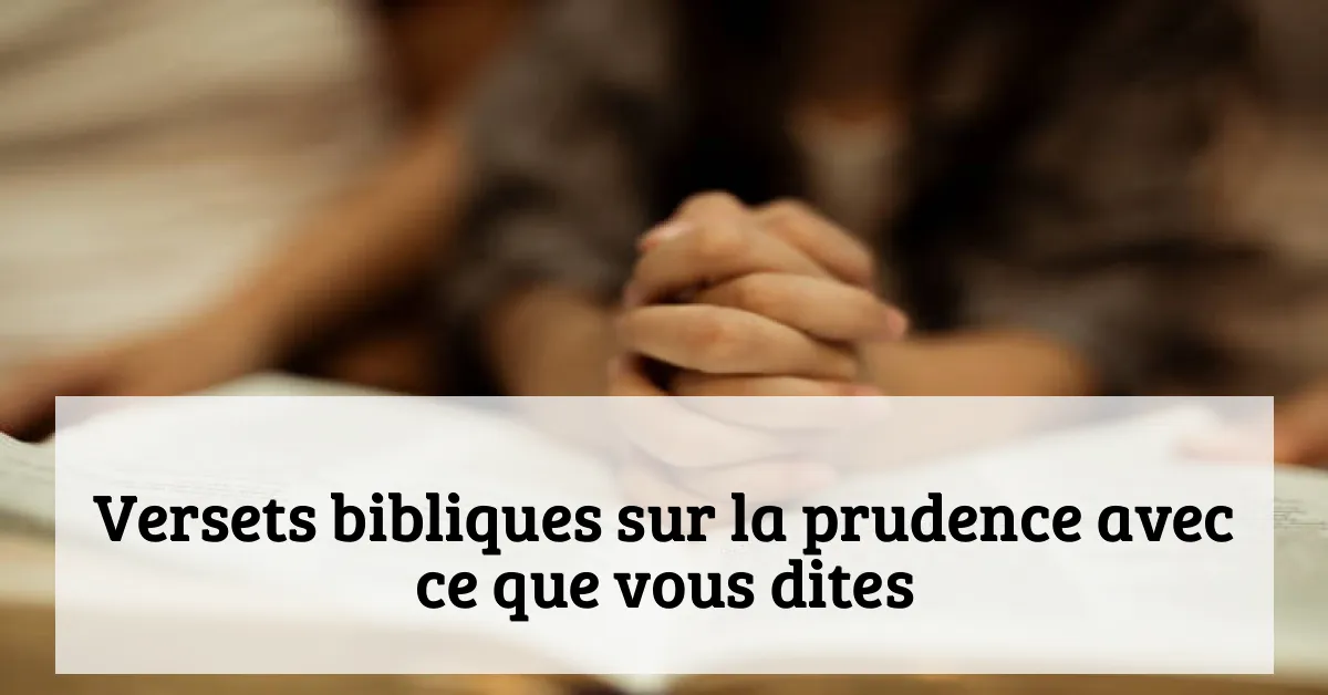 Versets bibliques sur la prudence avec ce que vous dites