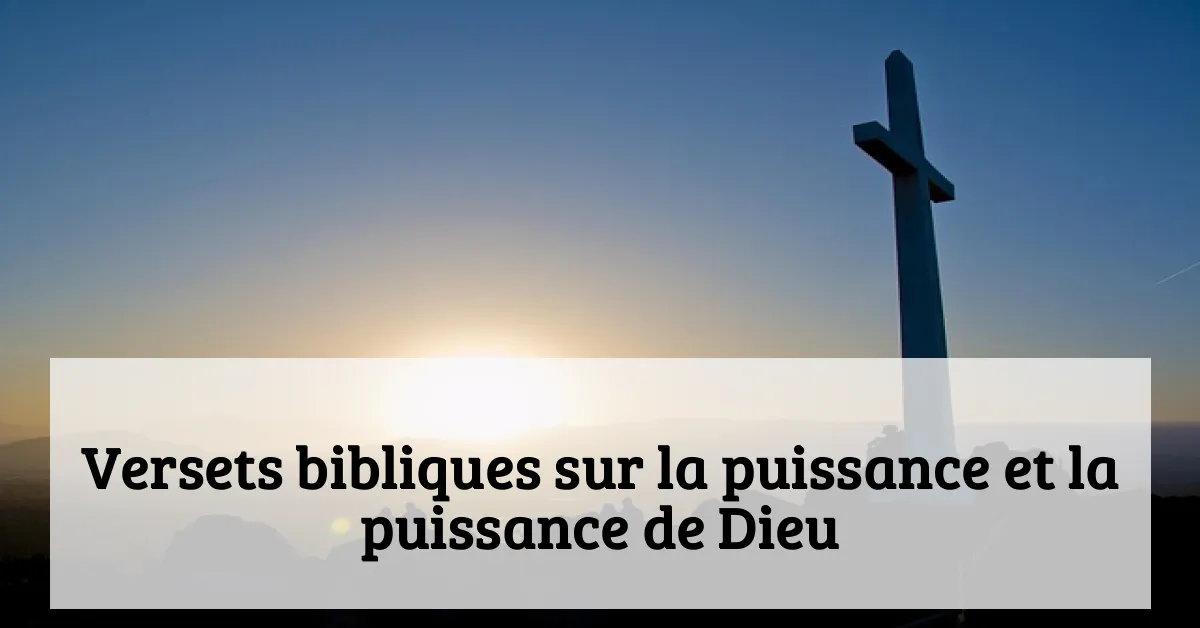 Versets bibliques sur la puissance et la puissance de Dieu