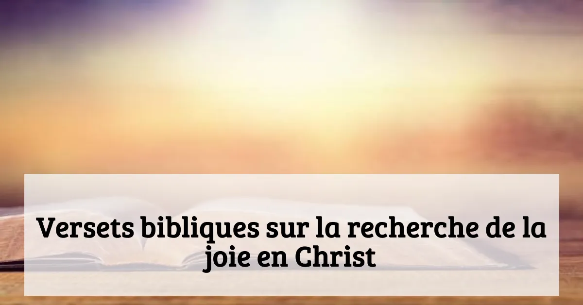 Versets bibliques sur la recherche de la joie en Christ
