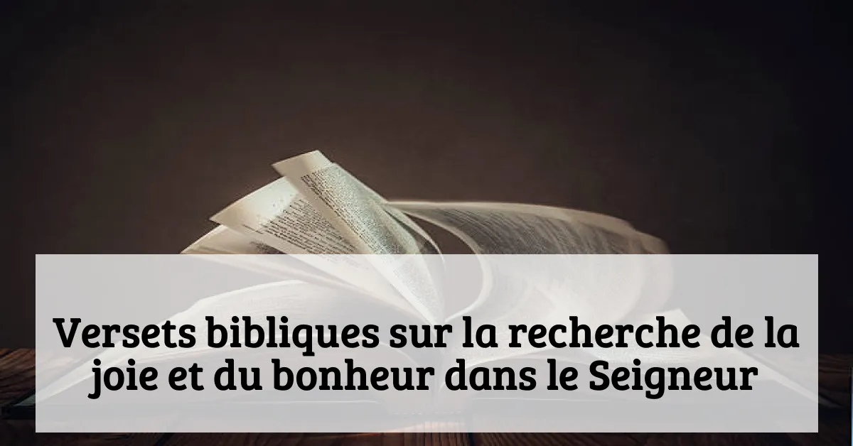 Versets bibliques sur la recherche de la joie et du bonheur dans le Seigneur