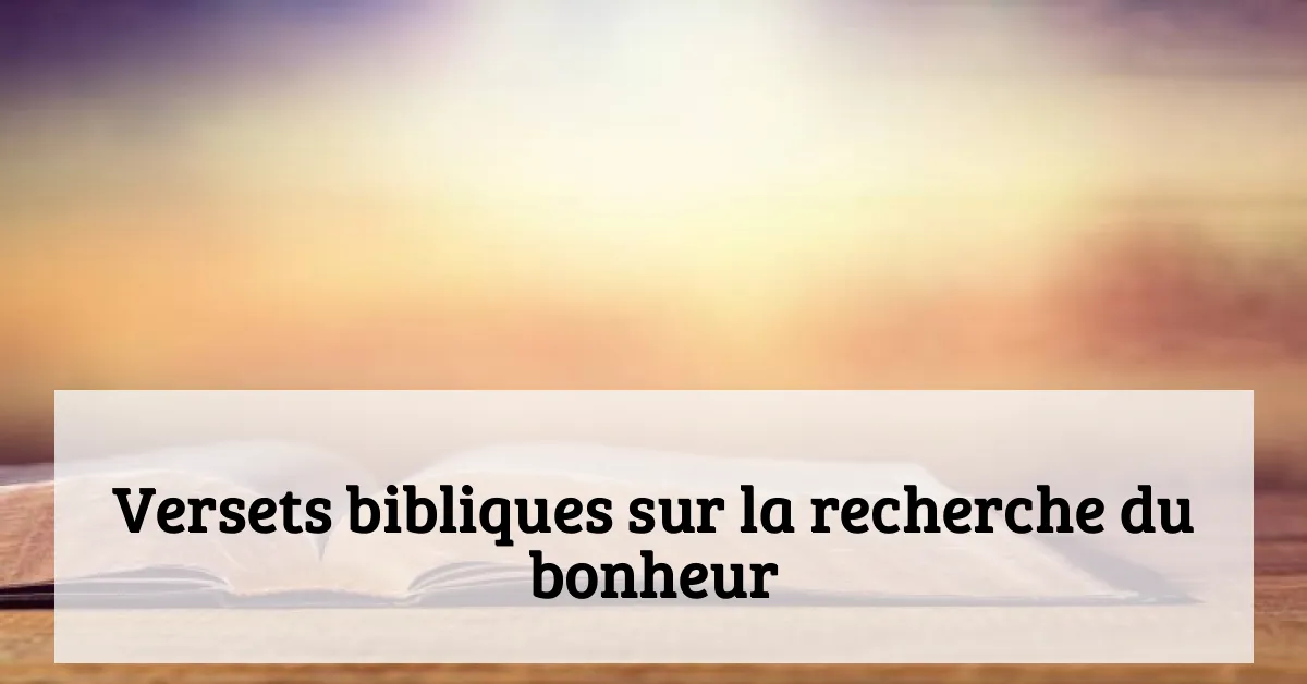 Versets bibliques sur la recherche du bonheur