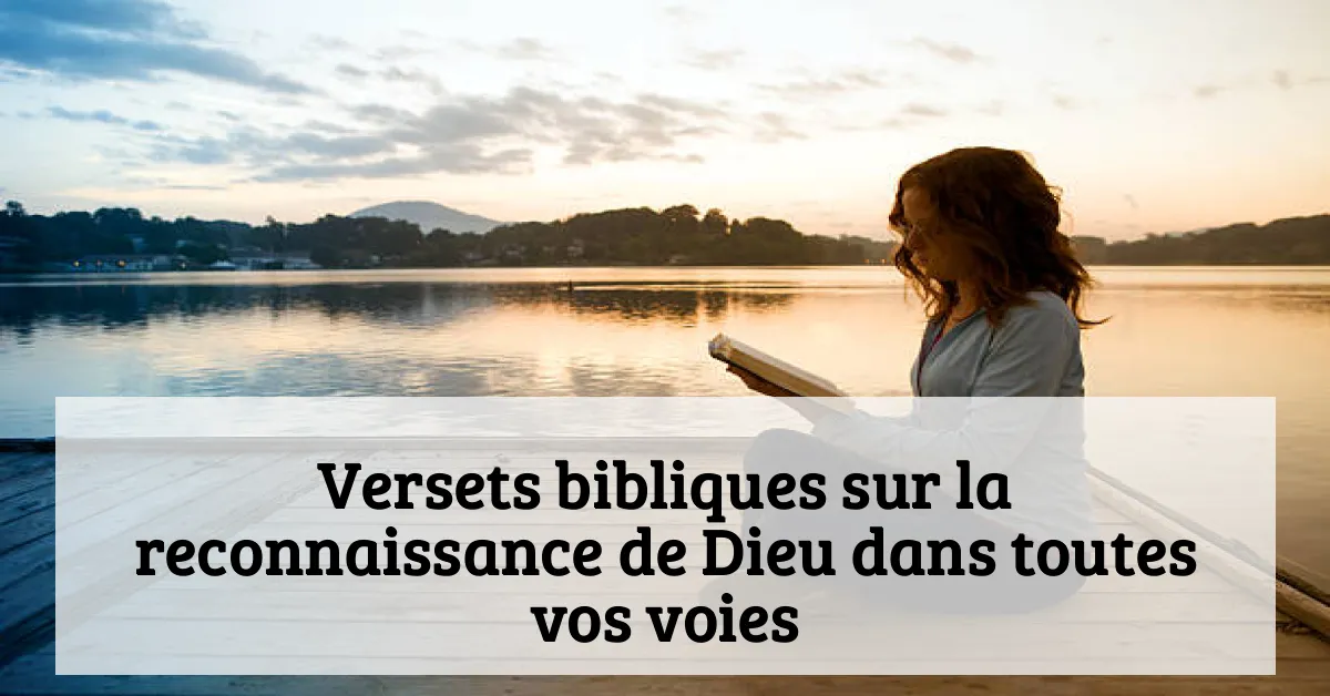 Versets bibliques sur la reconnaissance de Dieu dans toutes vos voies