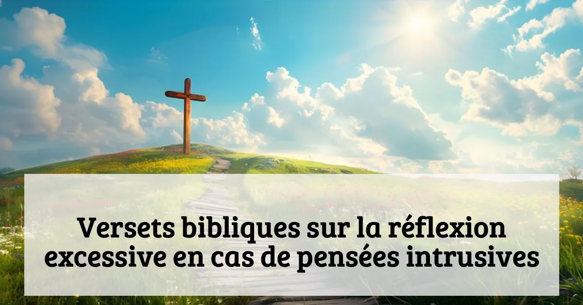 Versets bibliques sur la réflexion excessive en cas de pensées intrusives