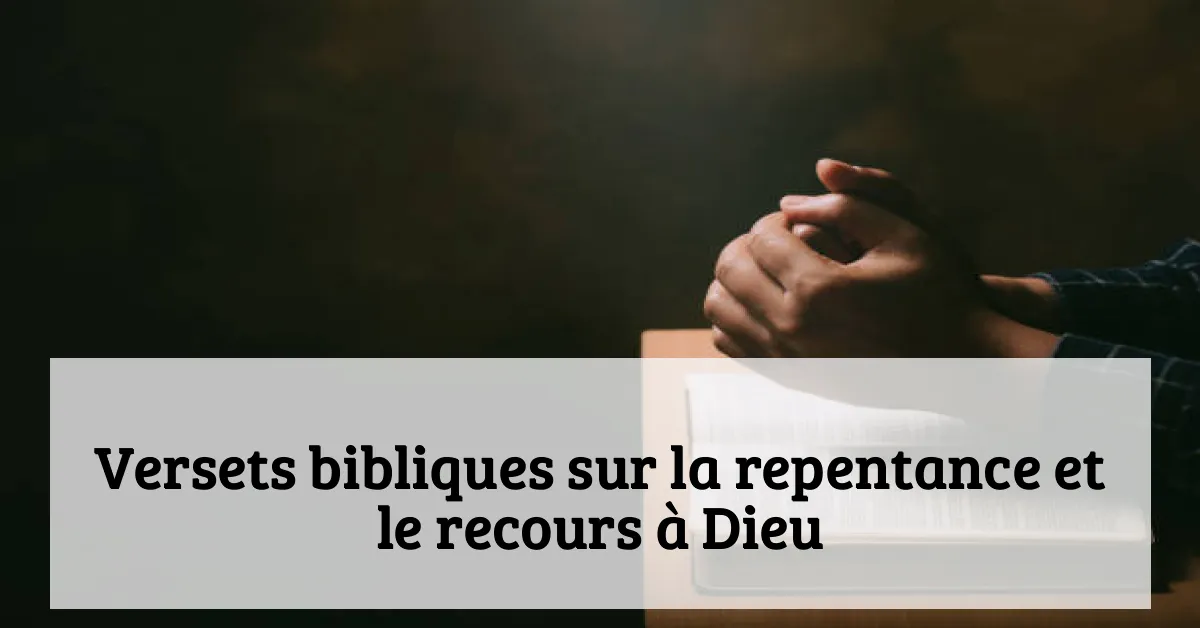 Versets bibliques sur la repentance et le recours à Dieu