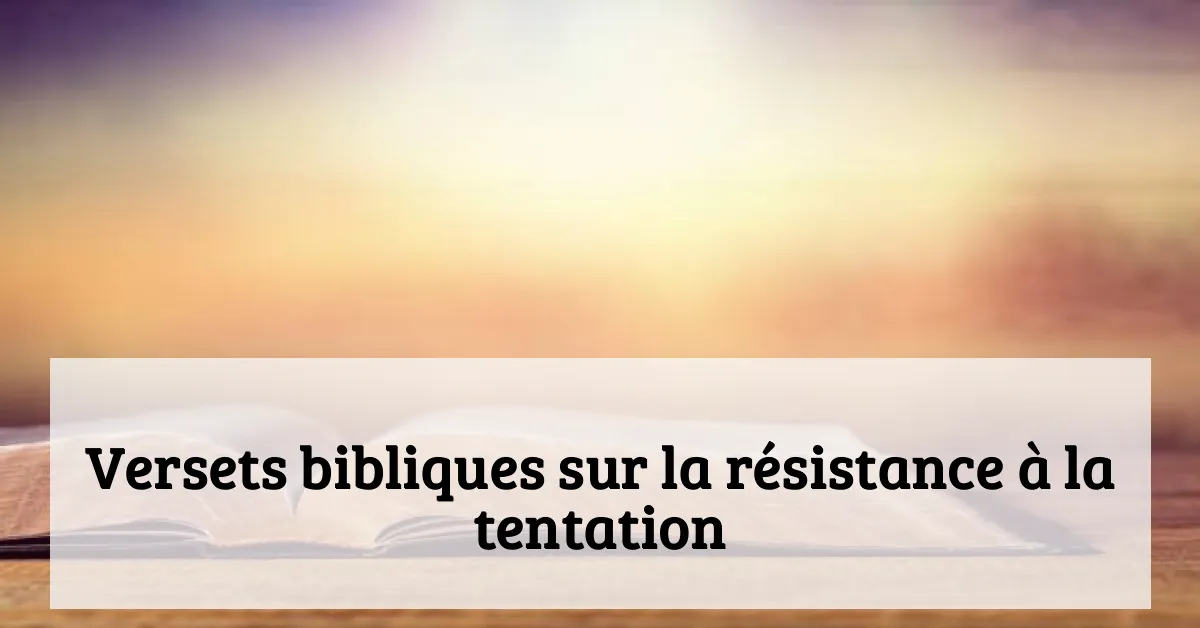 Versets bibliques sur la résistance à la tentation