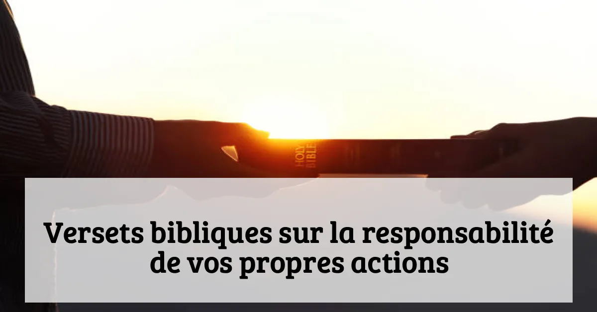 Versets bibliques sur la responsabilité de vos propres actions