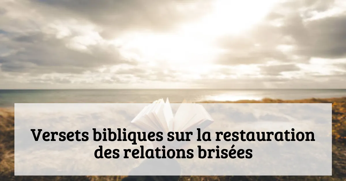 Versets bibliques sur la restauration des relations brisées