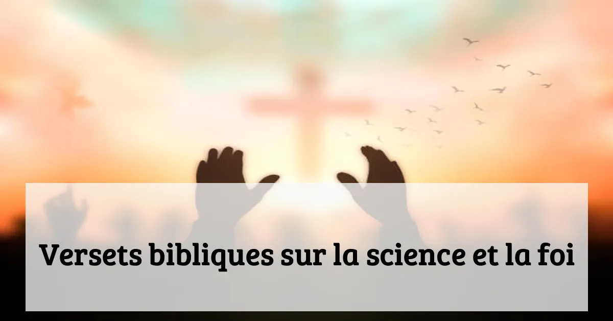 Versets bibliques sur la science et la foi
