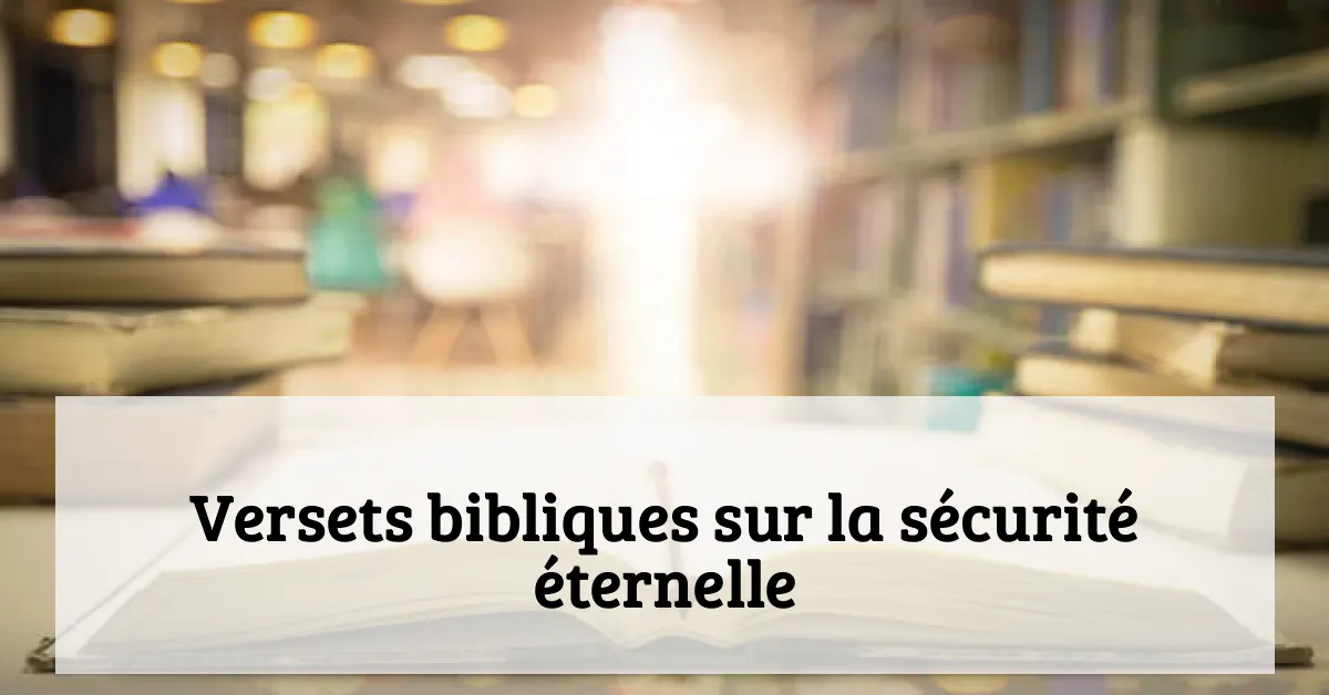 Versets bibliques sur la sécurité éternelle