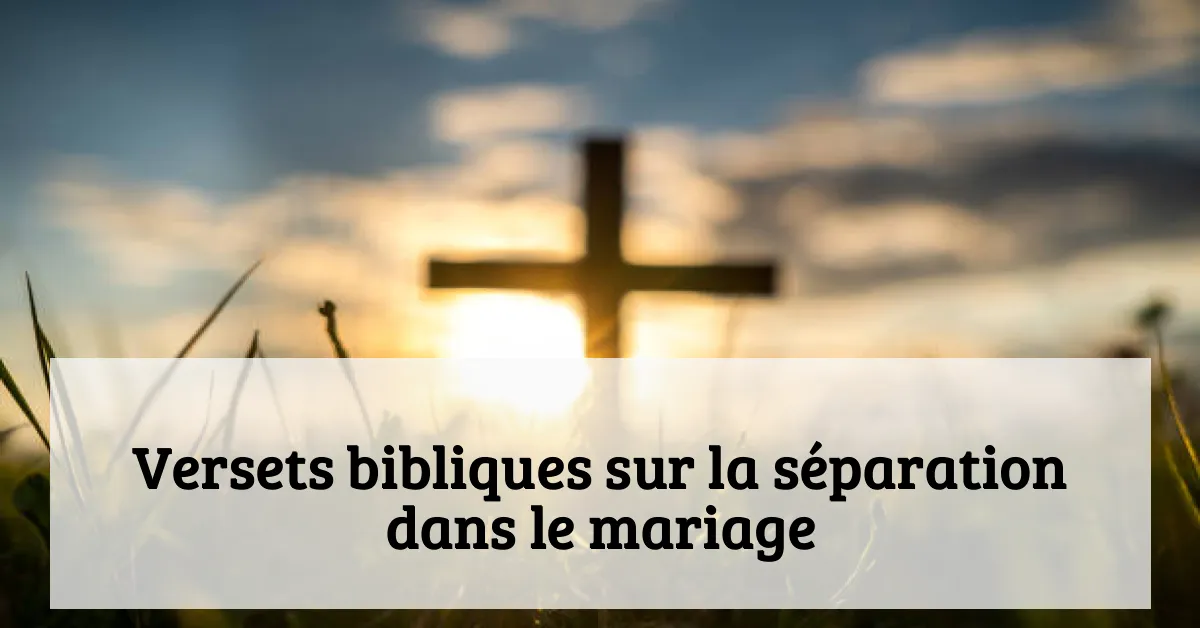 Versets bibliques sur la séparation dans le mariage