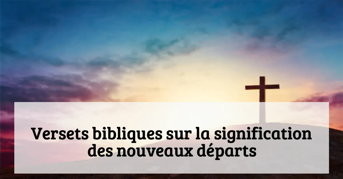 Versets bibliques sur la signification des nouveaux départs