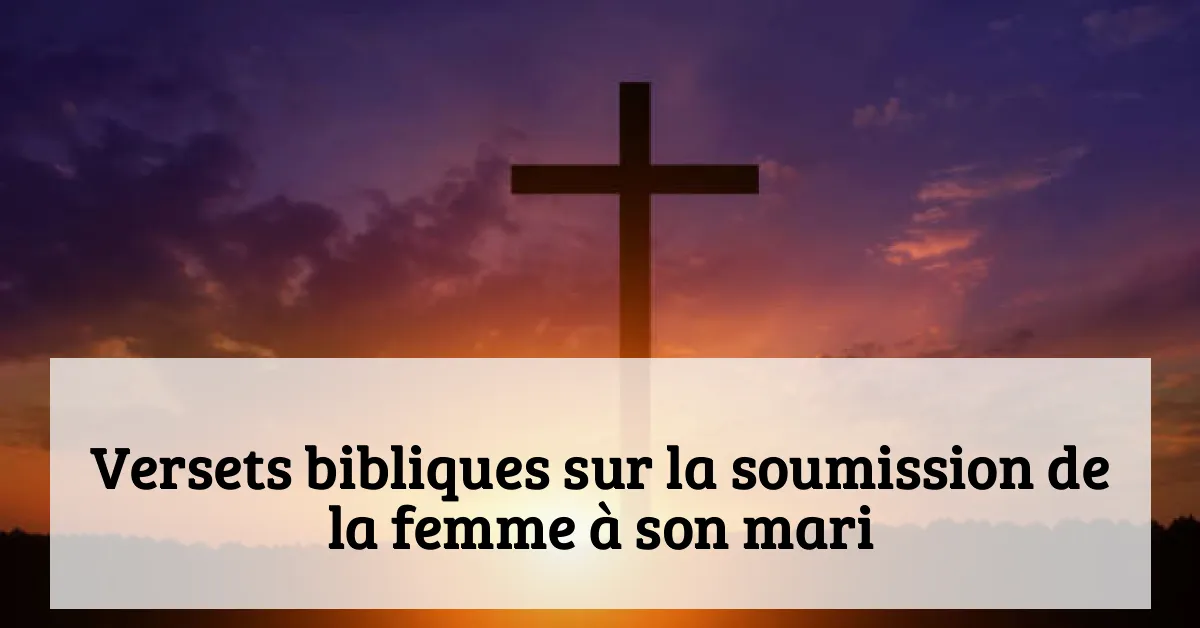 Versets bibliques sur la soumission de la femme à son mari