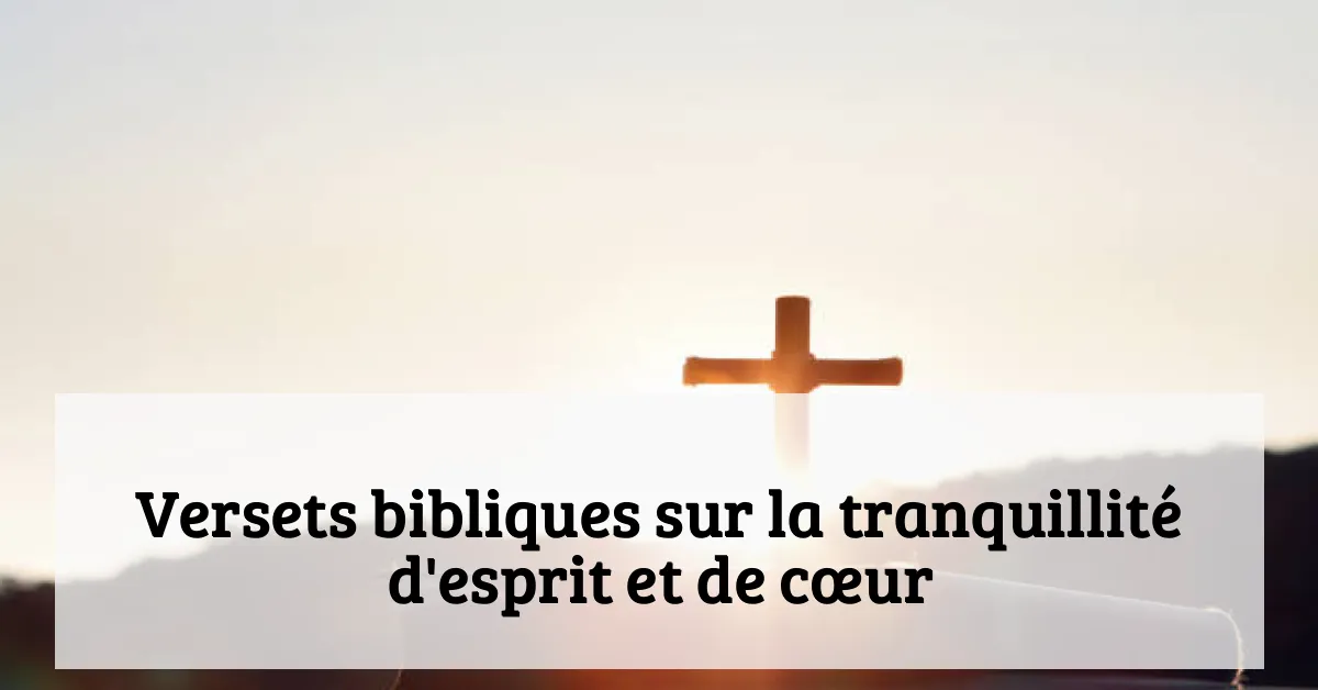 Versets bibliques sur la tranquillité d'esprit et de cœur