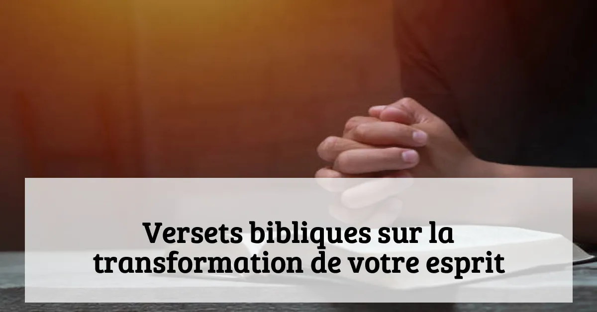 Versets bibliques sur la transformation de votre esprit