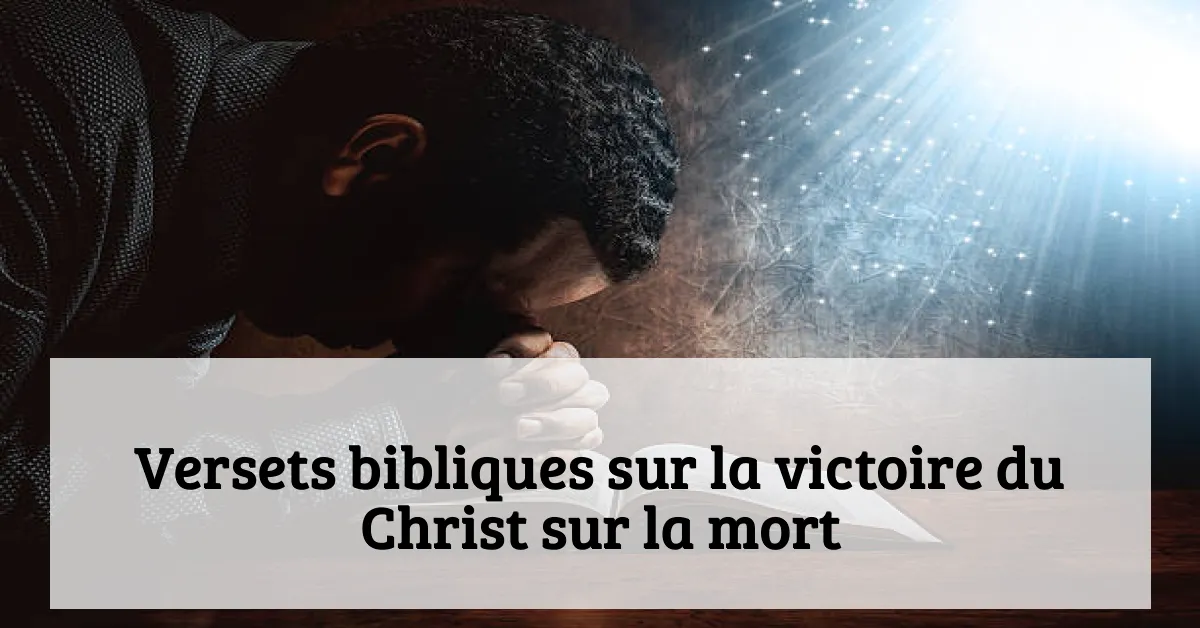 Versets bibliques sur la victoire du Christ sur la mort
