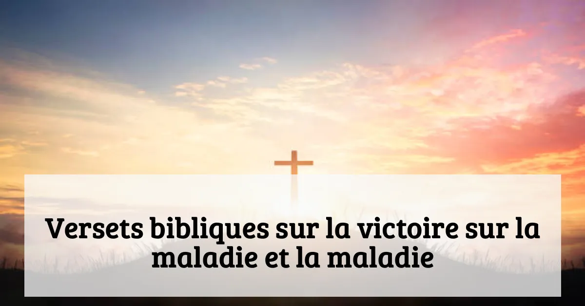 Versets bibliques sur la victoire sur la maladie et la maladie