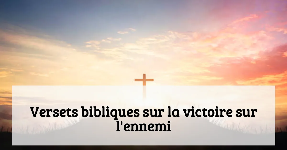Versets bibliques sur la victoire sur l'ennemi
