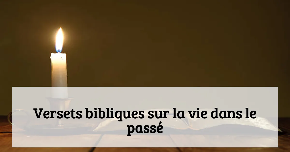 Versets bibliques sur la vie dans le passé