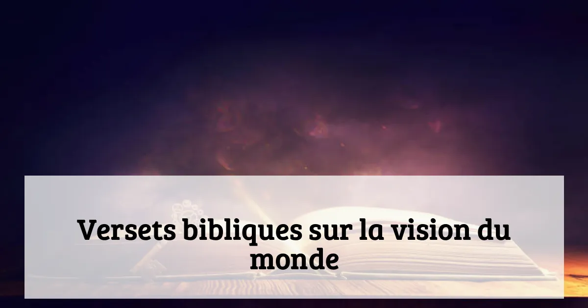 Versets bibliques sur la vision du monde