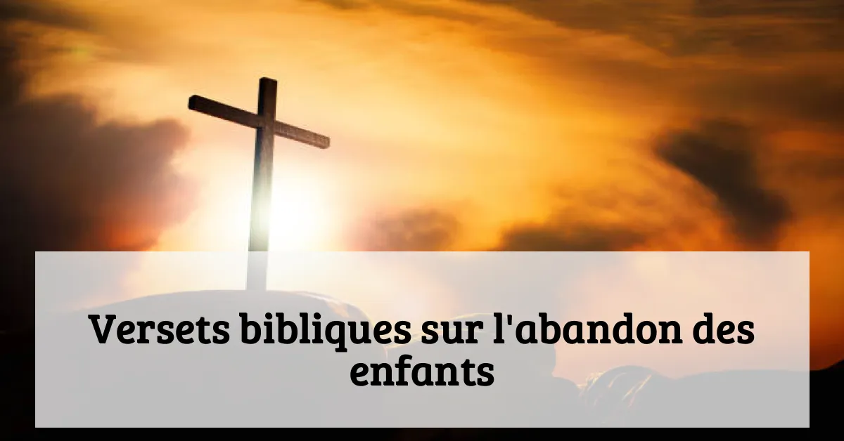 Versets bibliques sur l'abandon des enfants