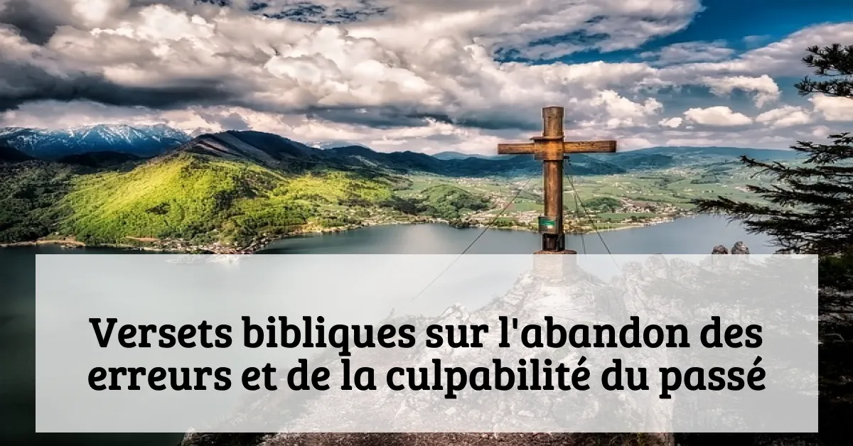 Versets bibliques sur l'abandon des erreurs et de la culpabilité du passé