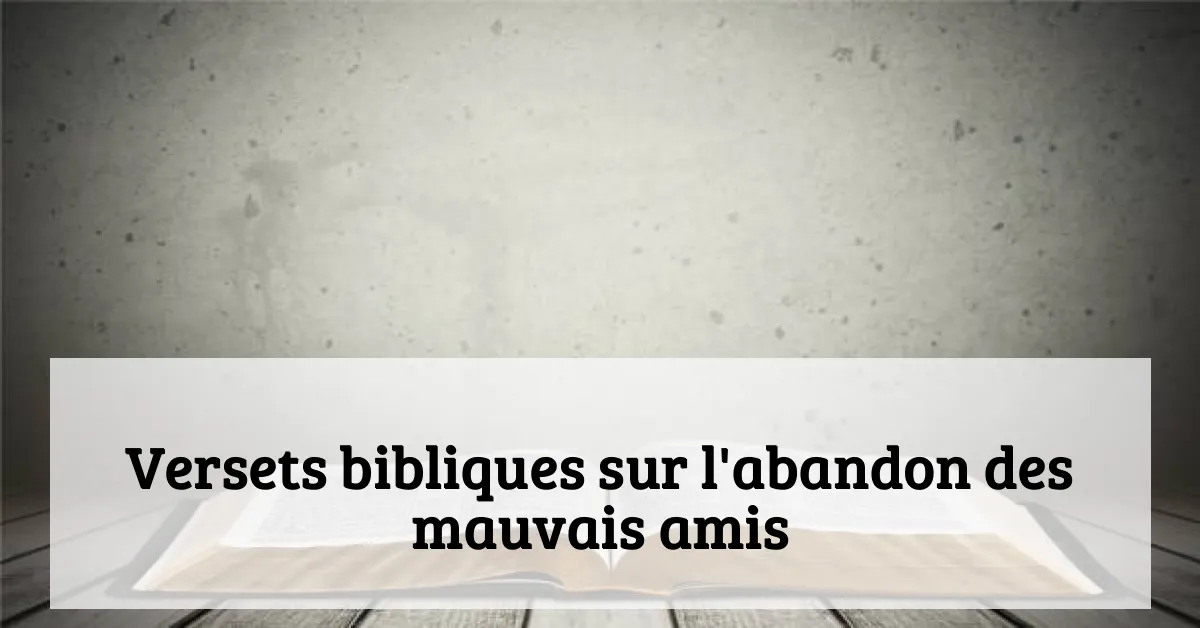 Versets bibliques sur l'abandon des mauvais amis