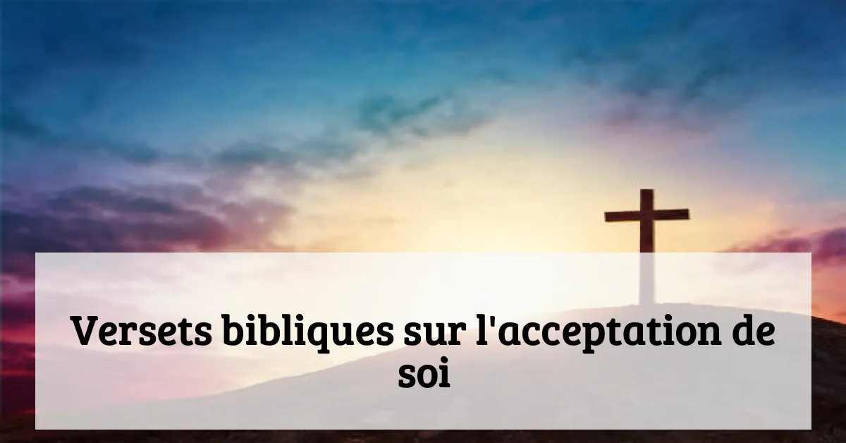 Versets bibliques sur l'acceptation de soi