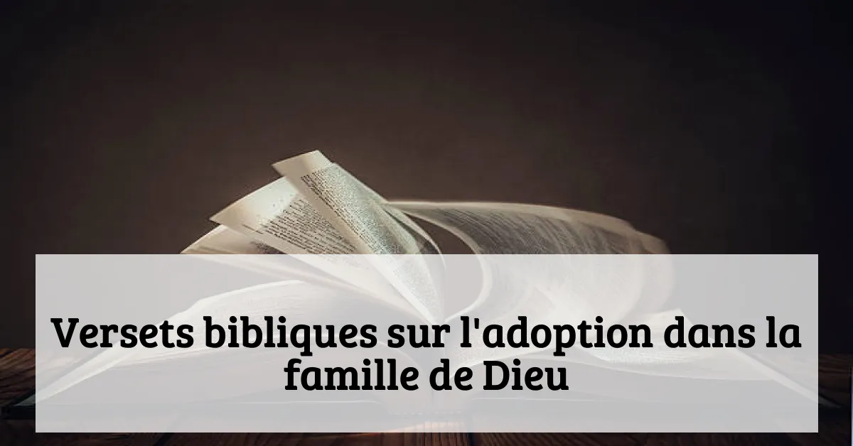 Versets bibliques sur l'adoption dans la famille de Dieu