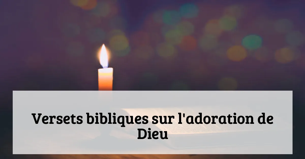 Versets bibliques sur l'adoration de Dieu