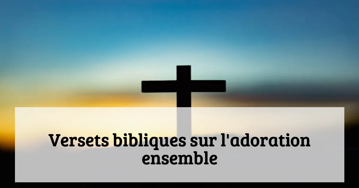 Versets bibliques sur l'adoration ensemble