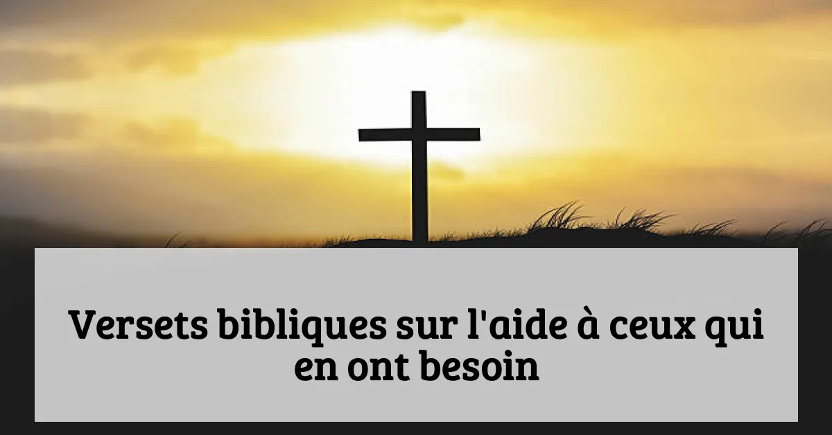 Versets bibliques sur l'aide à ceux qui en ont besoin