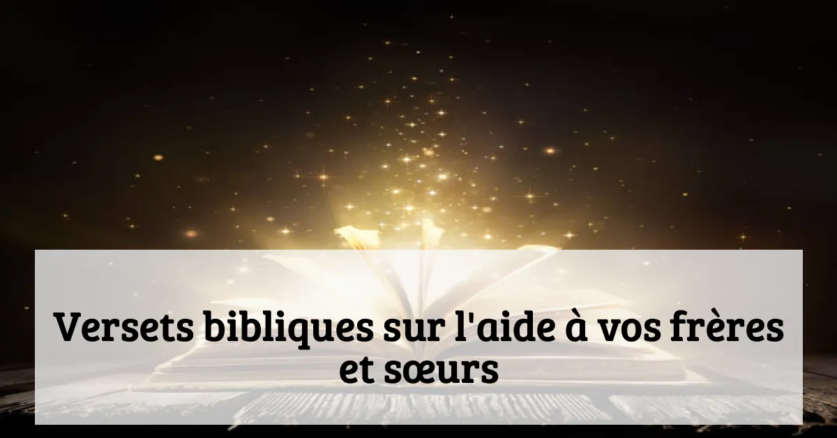 Versets bibliques sur l'aide à vos frères et sœurs