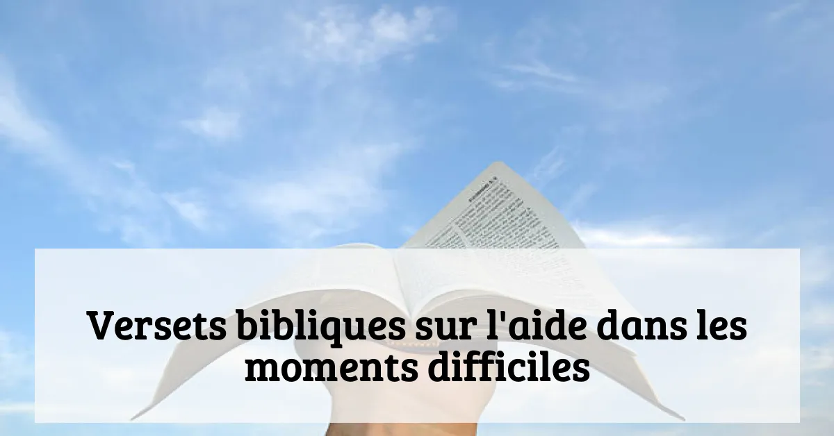 Versets bibliques sur l'aide dans les moments difficiles